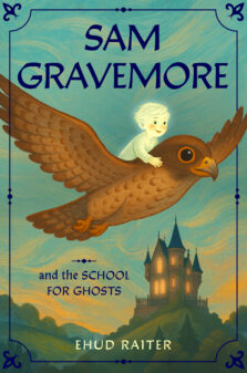 Sam Gravemore and the School for Ghosts by Ehud Raiter
