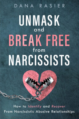 Unmask and Break Free from Narcissists by Dana Rasier