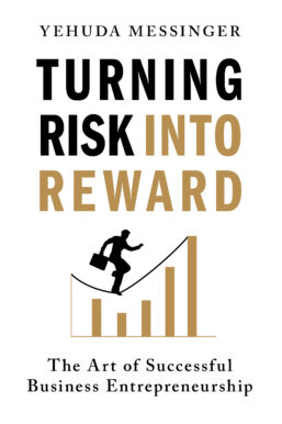 Turning Risk into Reward By Yehuda Messinger