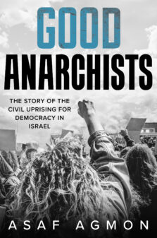 Good Anarchists: The Story of the Civil Uprising for Democracy in Israel