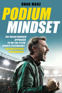 Podium Mindset: The Breakthrough Approach to On-The-Pitch Sports Psychology for Unstoppable Performance
