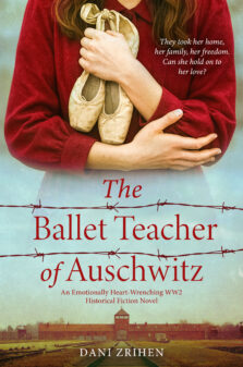 The Ballet Teacher of Auschwitz: An Emotionally Heart-Wrenching WW2 Historical Fiction Novel