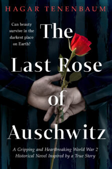 The Last Rose of Auschwitz: A Gripping and Heartbreaking World War 2 Historical Novel Inspired by a True Story