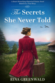 The Secrets She Never Told: A Heart-Wrenching Historical Fiction Novel Based on a True Story