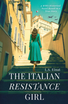 The Italian Resistance Girl: A WW2 Historical Novel Based on a True Story